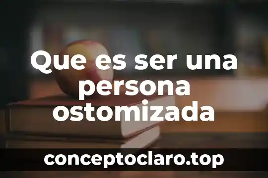 Que es ser una persona ostomizada