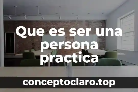 Que es ser una persona practica