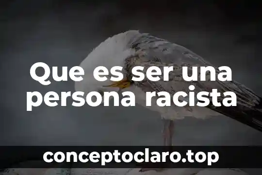 Que es ser una persona racista