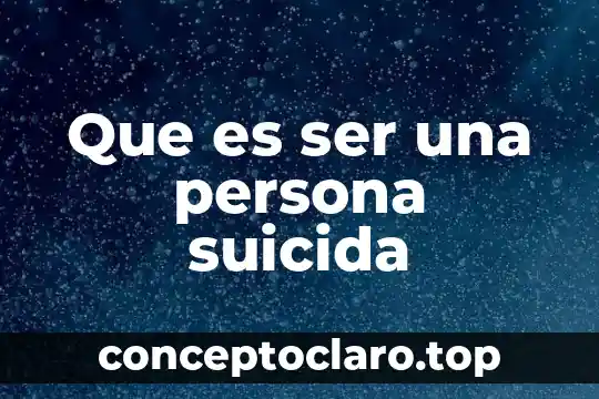 Que es ser una persona suicida