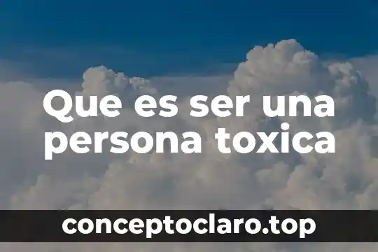 Que es ser una persona toxica
