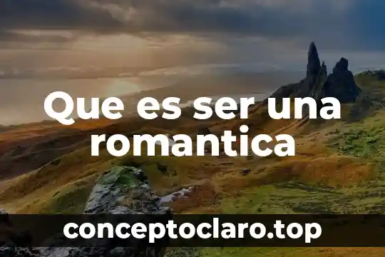 Que es ser una romantica