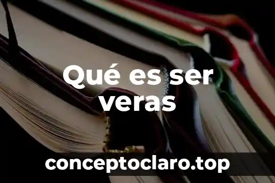 Qué es ser veras