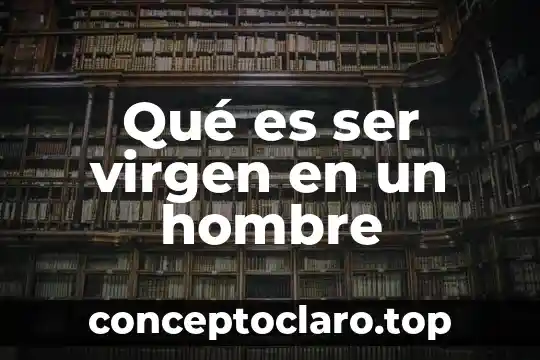 Qué es ser virgen en un hombre