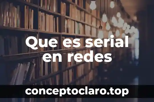 Qué es el monitoreo de redes sociales 6 Que es serial en redes