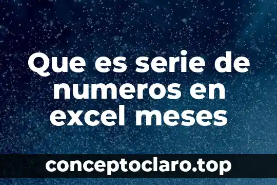 Que es serie de numeros en excel meses