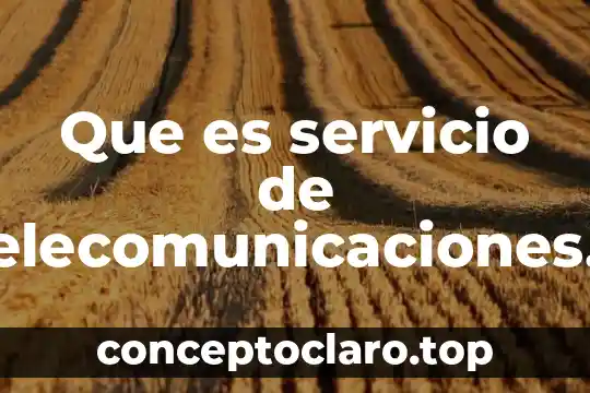 Qué es un sistema en telecomunicaciones 6 Que es servicio de telecomunicaciones telmex