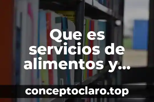 Que es significa cocción de los alimentos 7 Que es servicios de alimentos y bebidas
