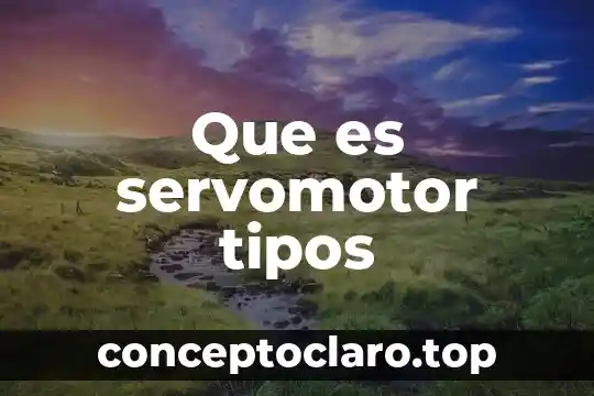 Que es servomotor tipos
