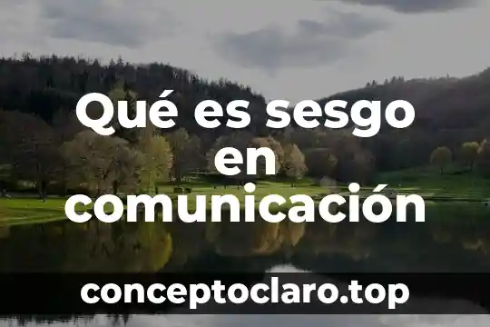 Qué es sesgo en comunicación