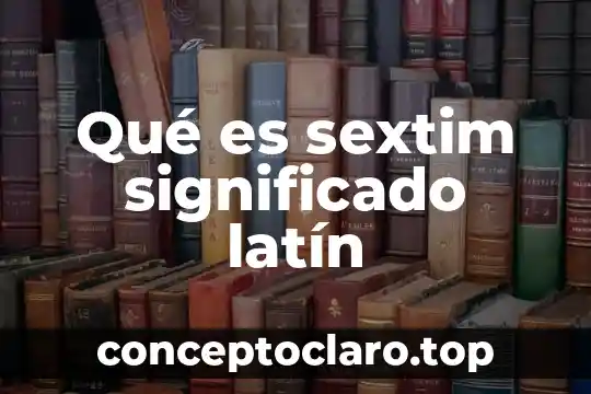 Qué es sextim significado latín