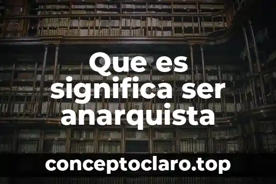 Que es ser un cancelador en un almacen 7 Que es significa ser anarquista