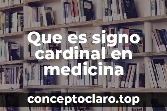 Que es signo cardinal en medicina