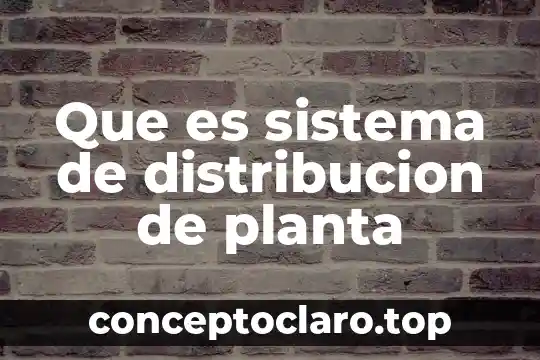 Que es sistema de distribucion de planta