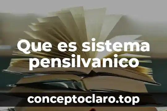 Que es sistema pensilvanico