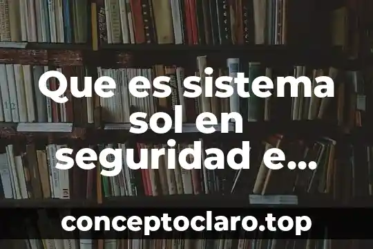 Que es el marco juridico de la seguridad e higiene 8 Que es sistema sol en seguridad e higiene