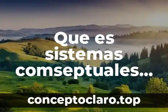 Que es sistemas comseptuales de la nacion musical