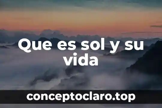 Que es sol y su vida