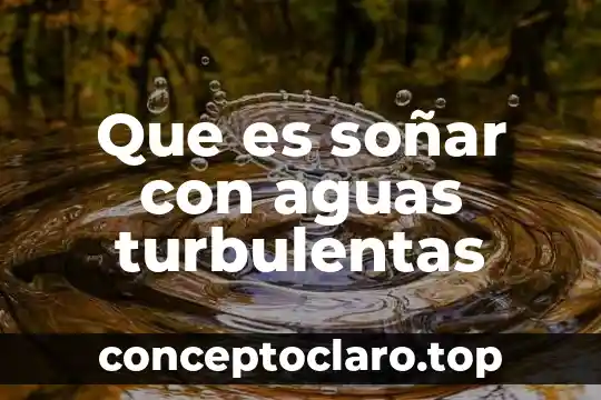 Que es soñar con un familiar muerto 3 Que es soñar con aguas turbulentas