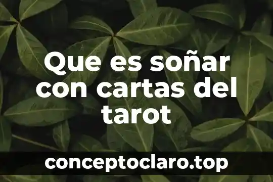 Que es soñar con un familiar muerto 4 Que es soñar con cartas del tarot
