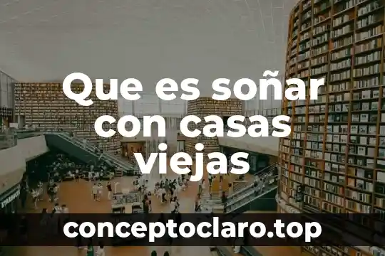Que es soñar con un familiar muerto 7 Que es soñar con casas viejas