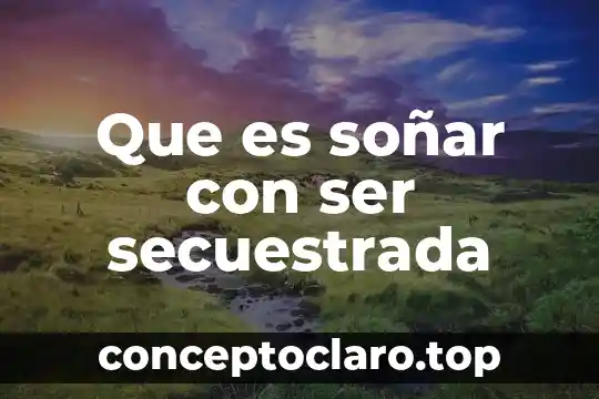 Que es soñar con ser secuestrada