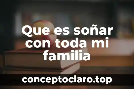 Que es soñar con toda mi familia