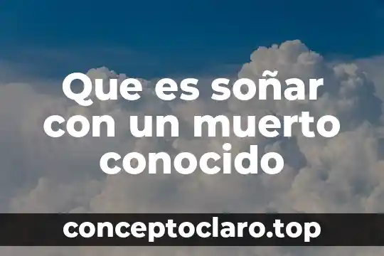 Que es soñar con un muerto conocido