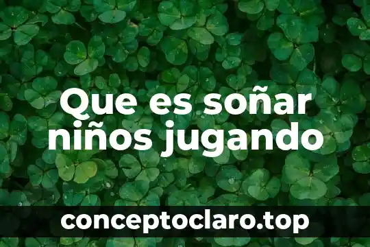 Que es soñar niños jugando