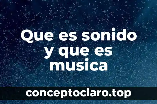 Para ti que es la música 5 Que es sonido y que es musica
