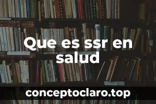 Que es ssr en salud
