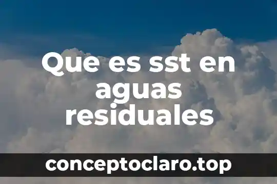 Que es planta tratamiento de aguas residuales 8 Que es sst en aguas residuales