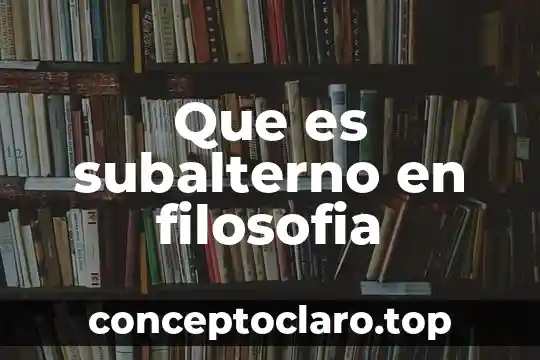 Que es subalterno en filosofia