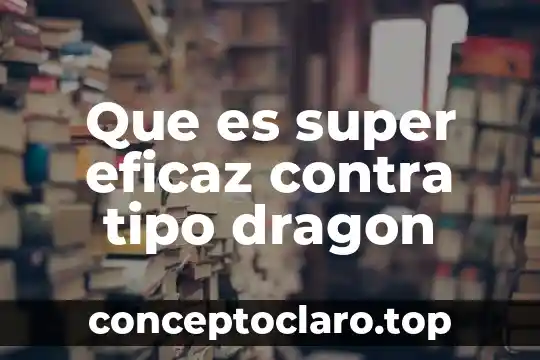 Que es super eficaz contra tipo dragon
