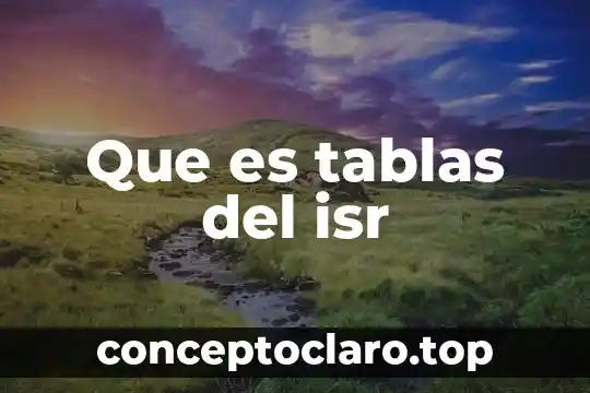 Qué es arcivos de tablas 6 Que es tablas del isr