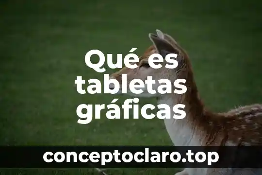Qué es tabletas gráficas