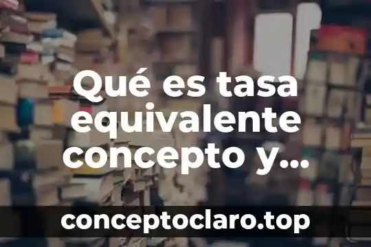 Qué es tasa equivalente concepto y fórmula