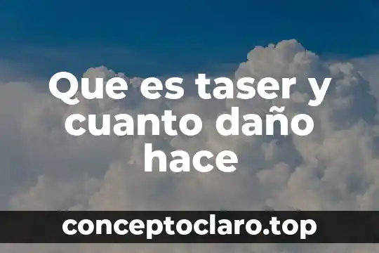 Que es taser y cuanto daño hace
