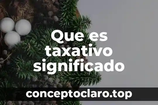 Un drama de que es el significado 3 Que es taxativo significado