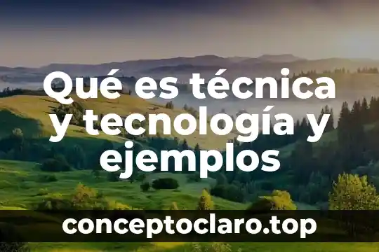 Ejemplos de que es informar 5 Qué es técnica y tecnología y ejemplos