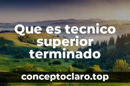 Que es tecnico superior terminado