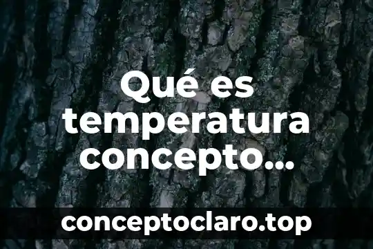 Definicion que es concepto o significado de la palabra arcoiris 7 Qué es temperatura concepto químico