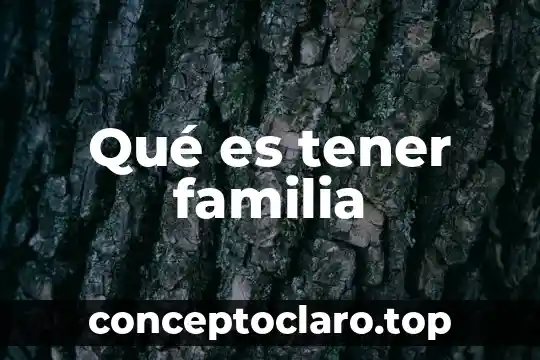Qué es una formación de linaje en una familia 3 Qué es tener familia