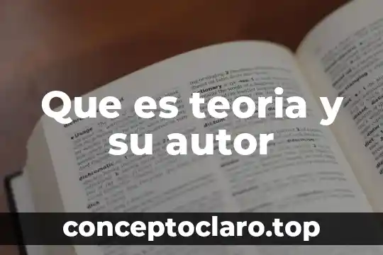 Nombre del autor que es 4 Que es teoria y su autor