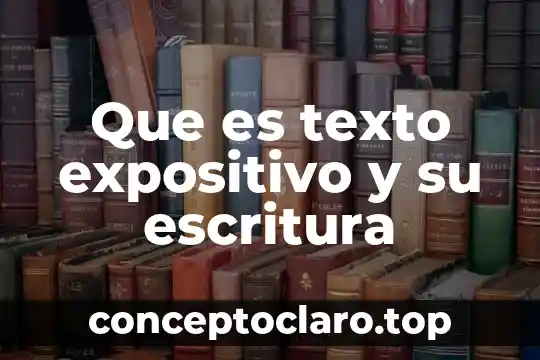 Que es texto expositivo y su escritura