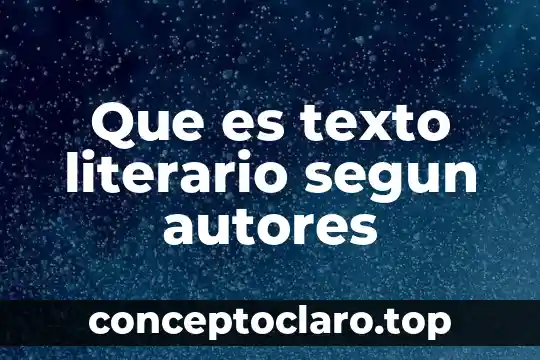 Que es texto literario segun autores