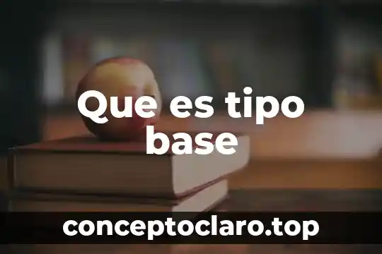 Que es tipo base