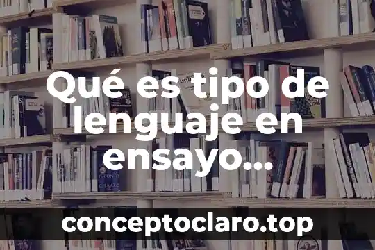 Qué es tipo de lenguaje en ensayo ejemplos