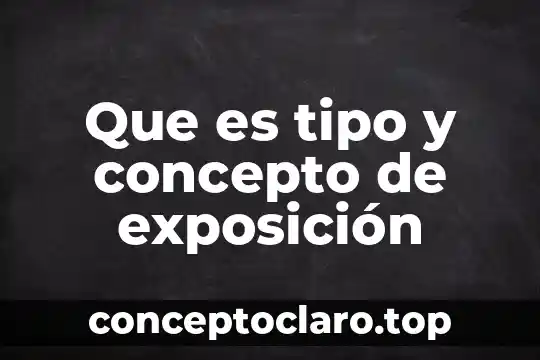 Que es tipo y concepto de exposición