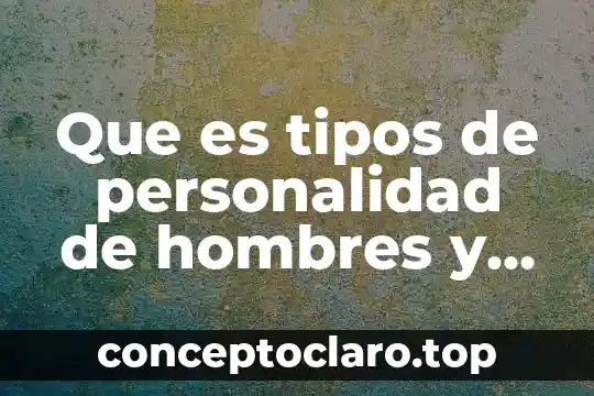 Que es tipos de personalidad de hombres y mujeres